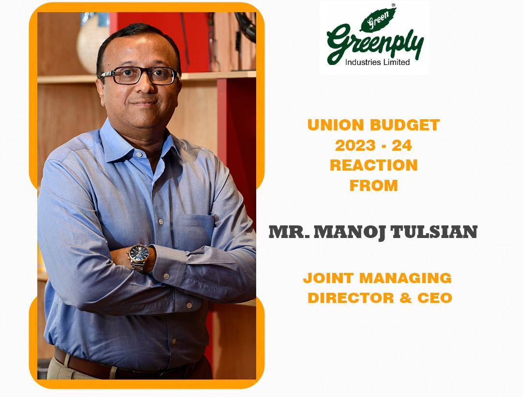 Union Budget 2023 -24 reaction - Mr. Manoj Tulsian - Greenply Industries