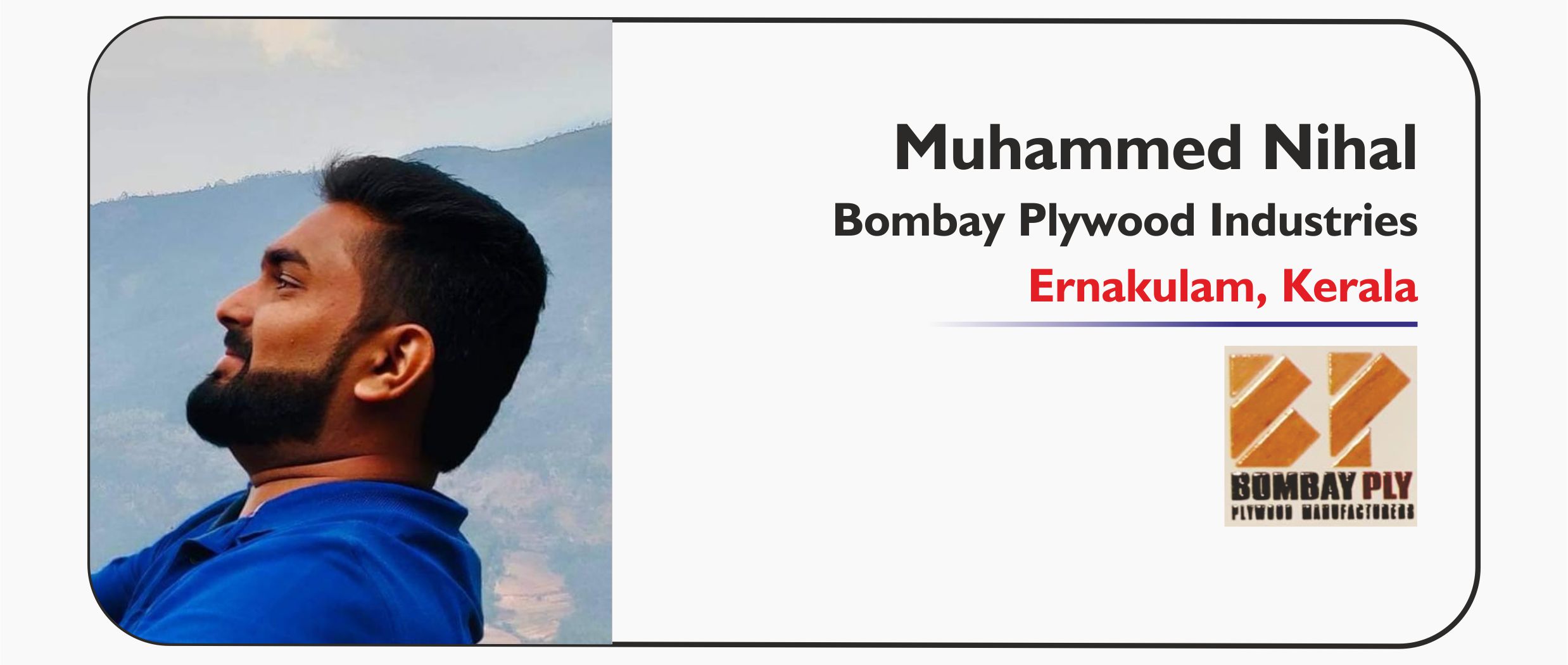 Muhammed Nihal - Bombay Plywood Industries